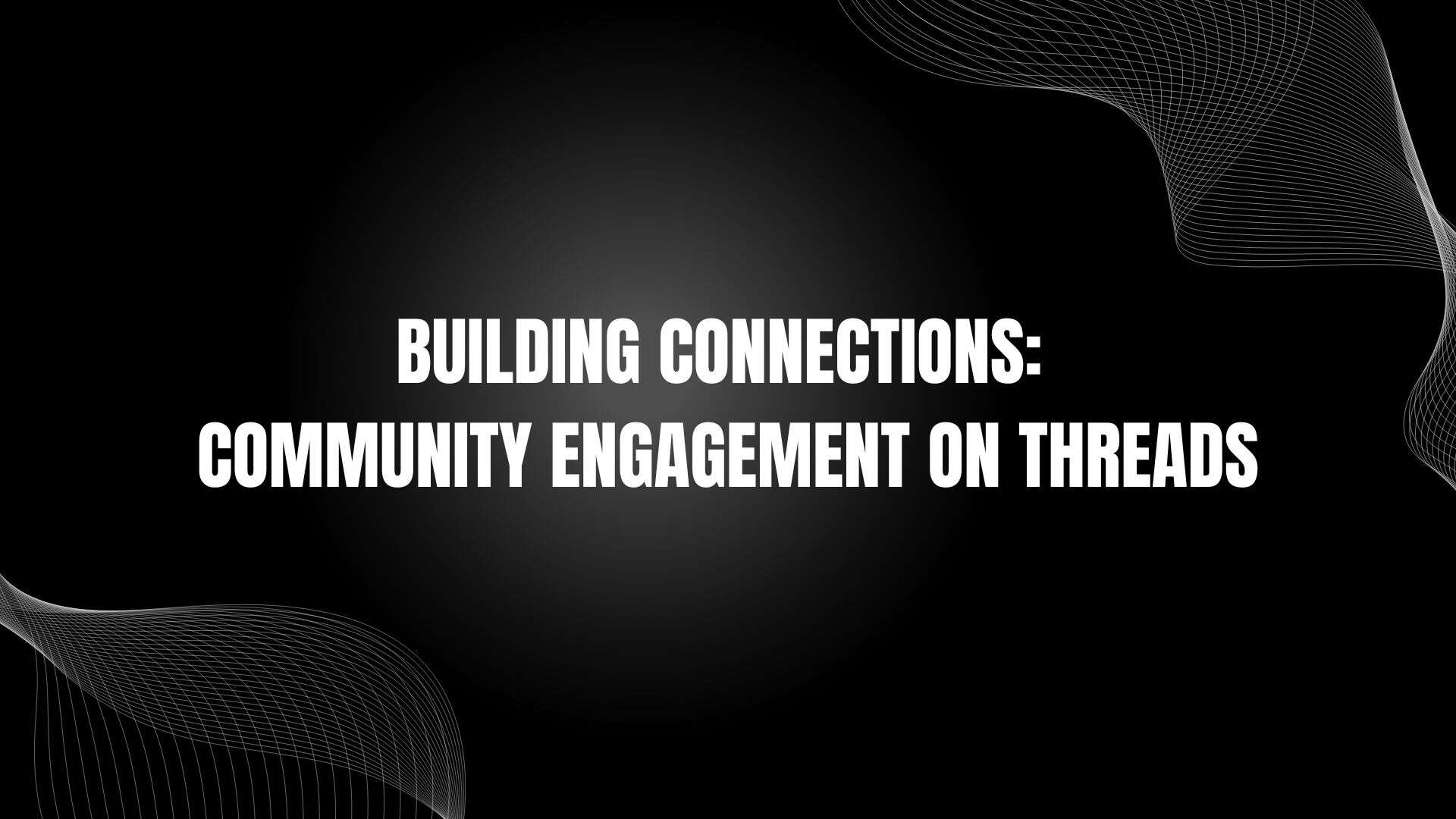 Building Connections: Community Engagement on Threads