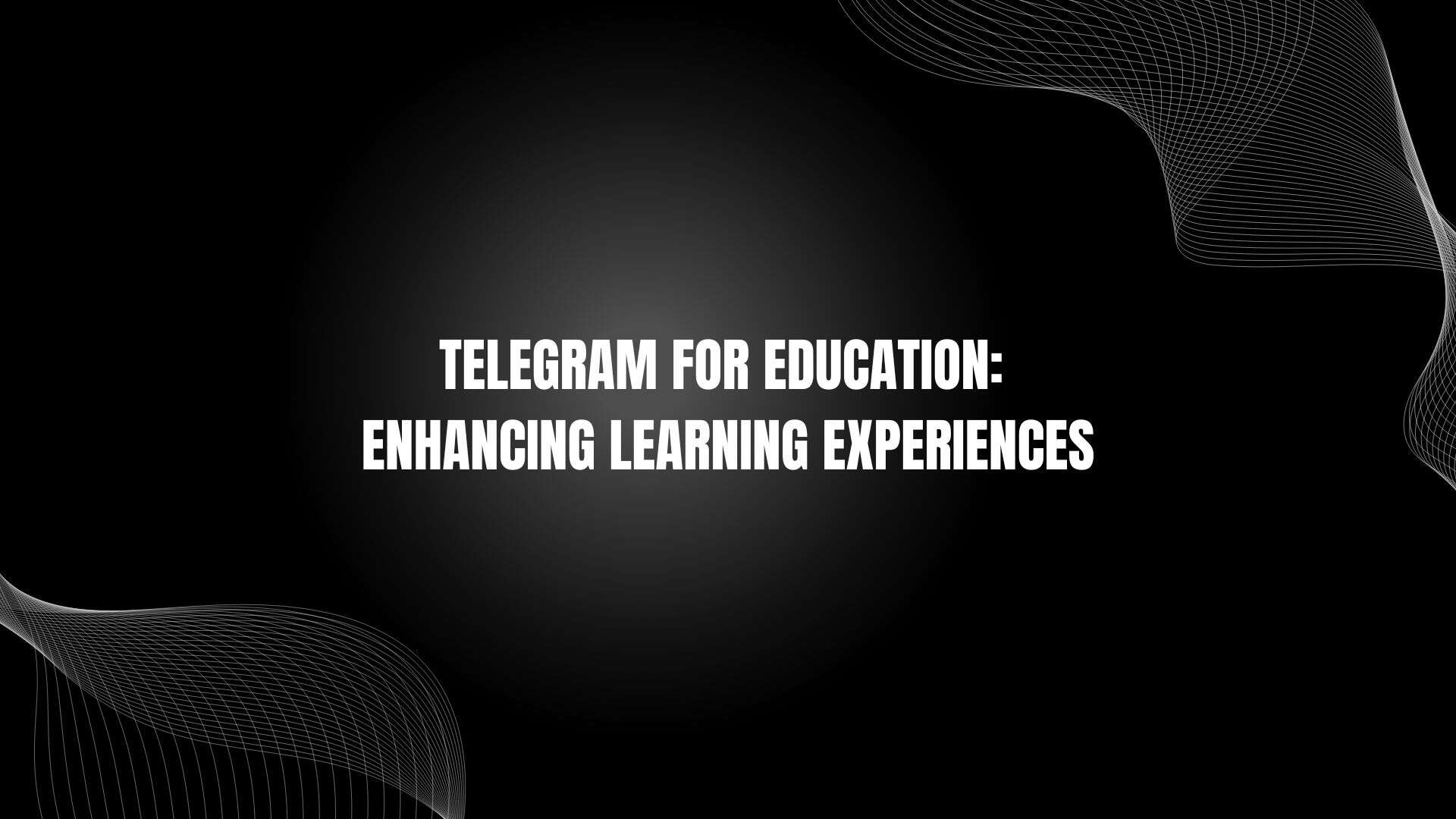 Telegram for Education: Enhancing Learning Experiences
