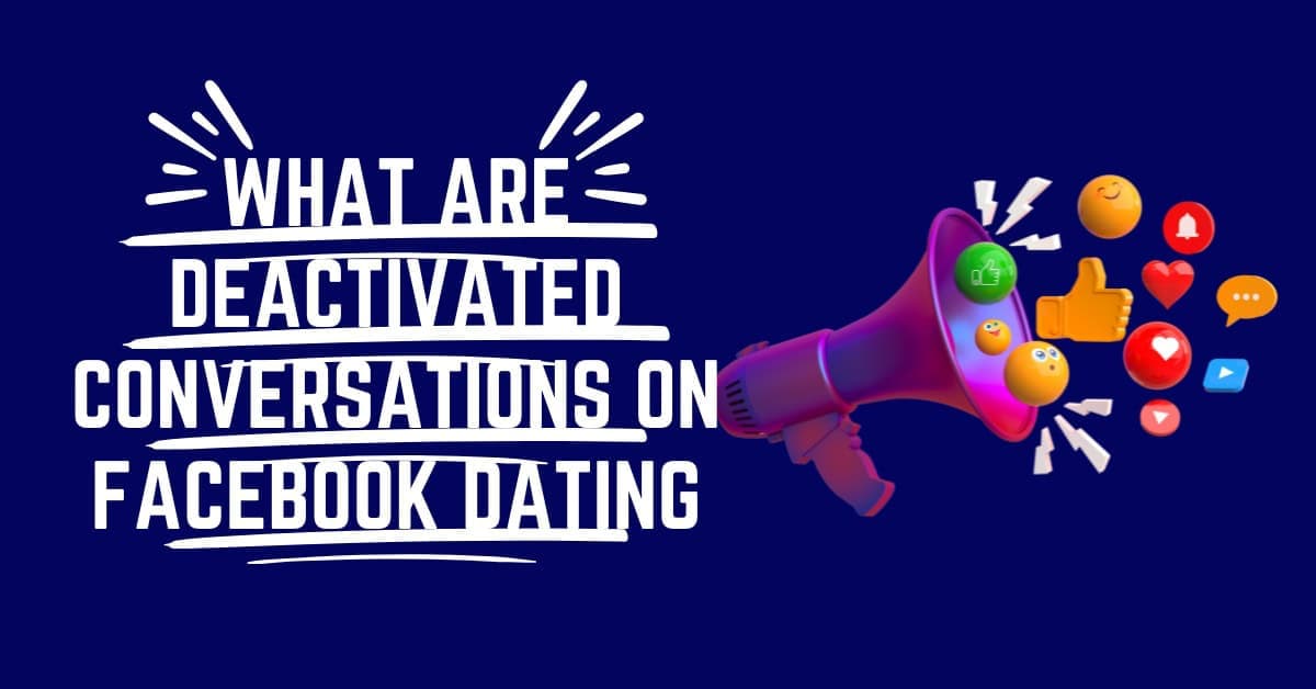 What Are Deactivated Conversations on Facebook Dating?