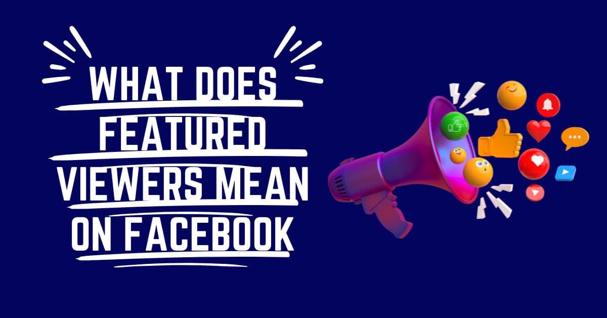 What Does “Featured Viewers” Mean on Facebook?