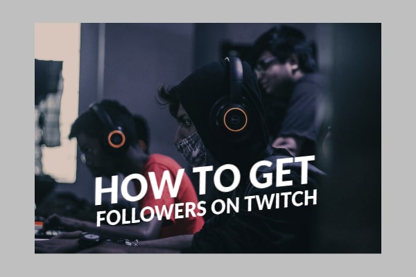 How To Get Followers On Twitch