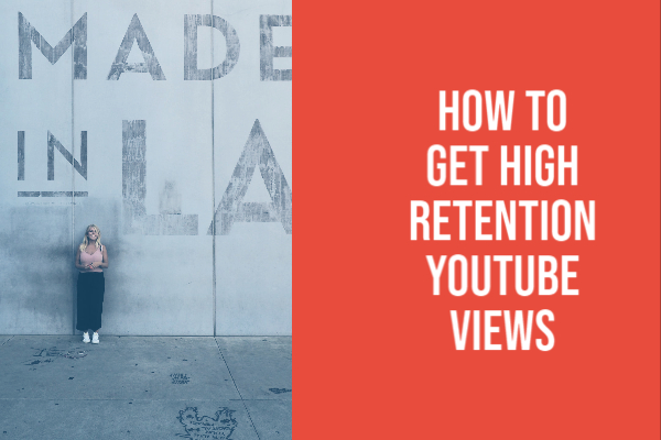 How To Get High Retention YouTube Views
