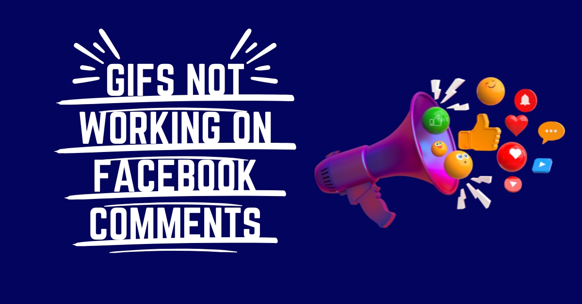 The Mystery Unveiled: Why Are GIFs Not Working on Facebook Comments?