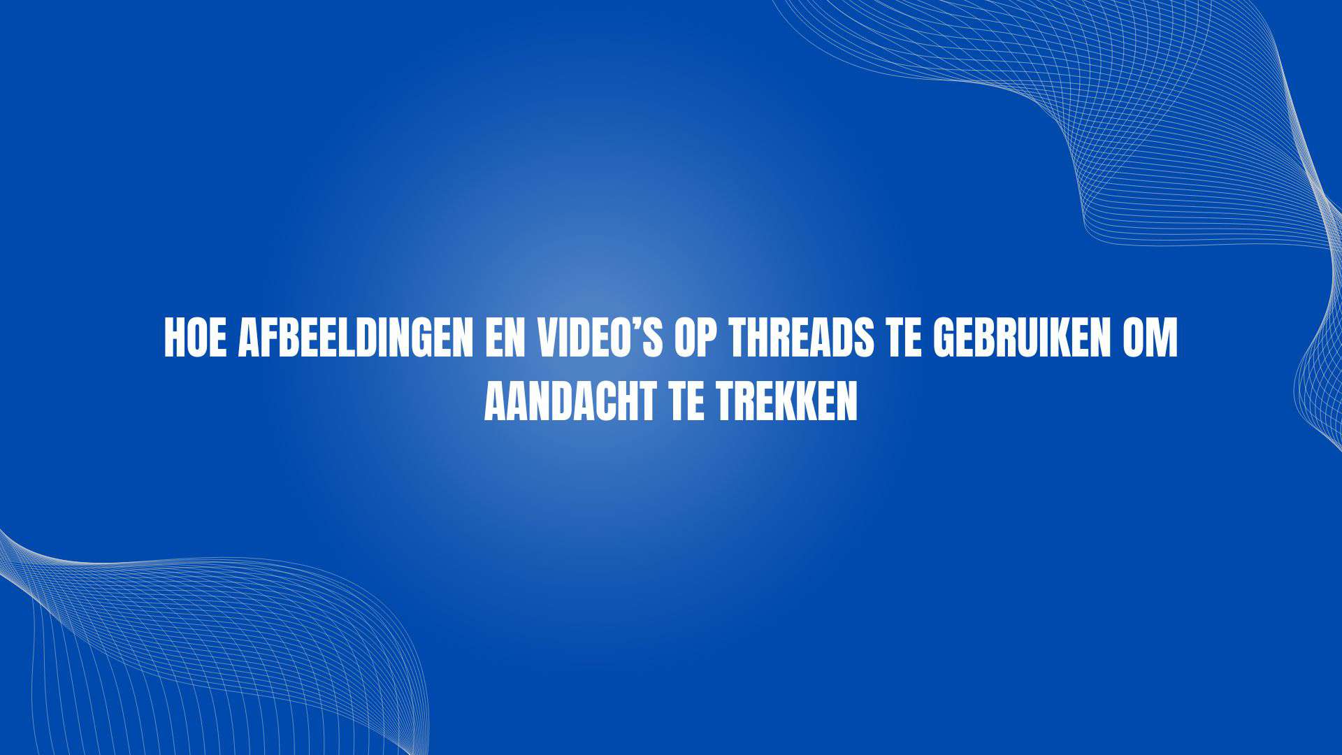 Hoe afbeeldingen en video’s op threads te gebruiken om aandacht te trekken