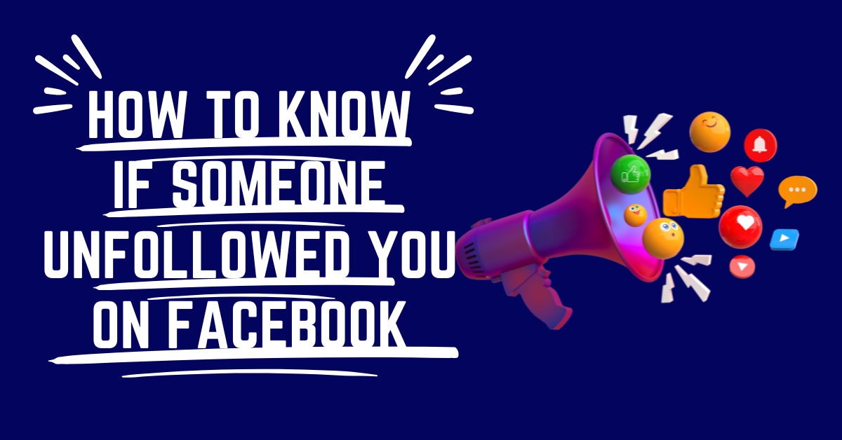 Find out How to Know if Someone Unfollowed You on Facebook