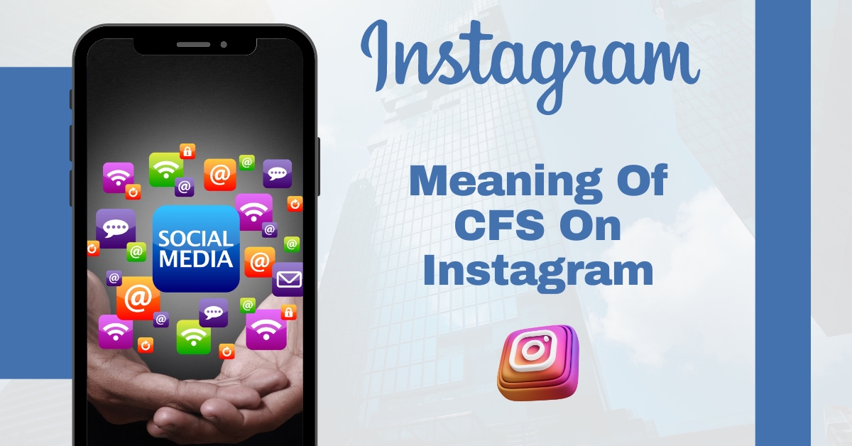 What Do Cfs Mean on Instagram? Unraveling the Mystery