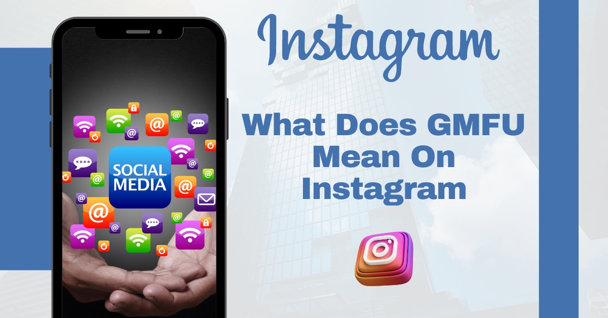 Decoding What Does GMFU Mean On Instagram': Unveiling the Layers of Internet Slang