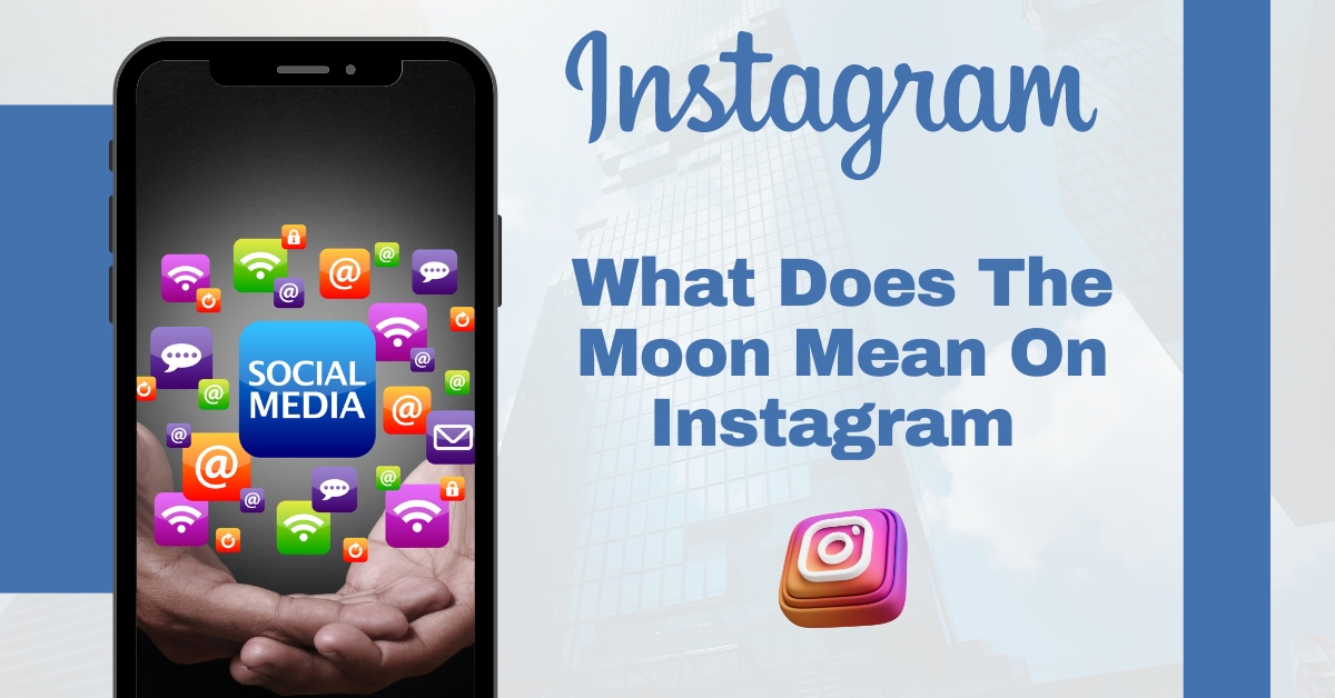 The Lunar Code: Decoding What the Moon Means on Instagram in 2024