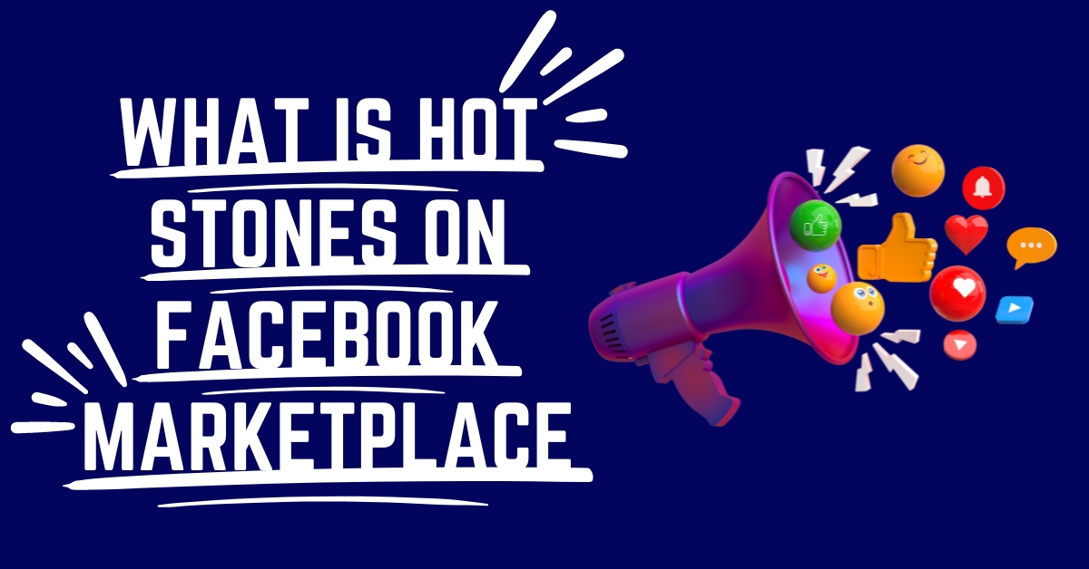 Unlocking the Secrets: What is Hot Stones on Facebook Marketplace?