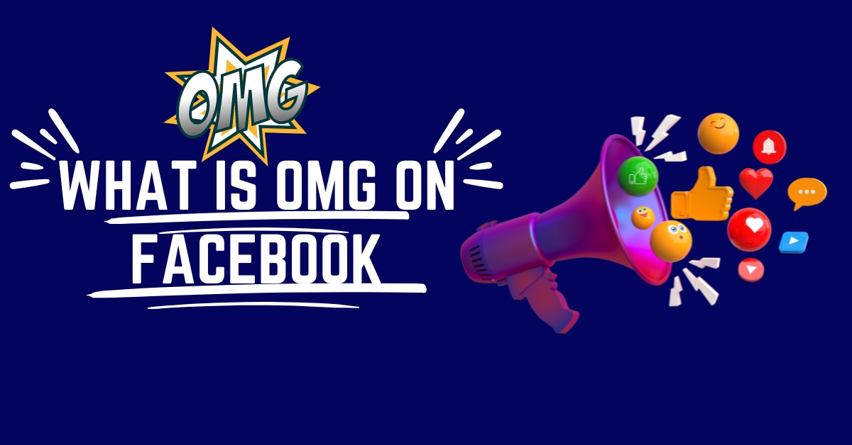 What Is OMG On Facebook - Everything You Need To Know