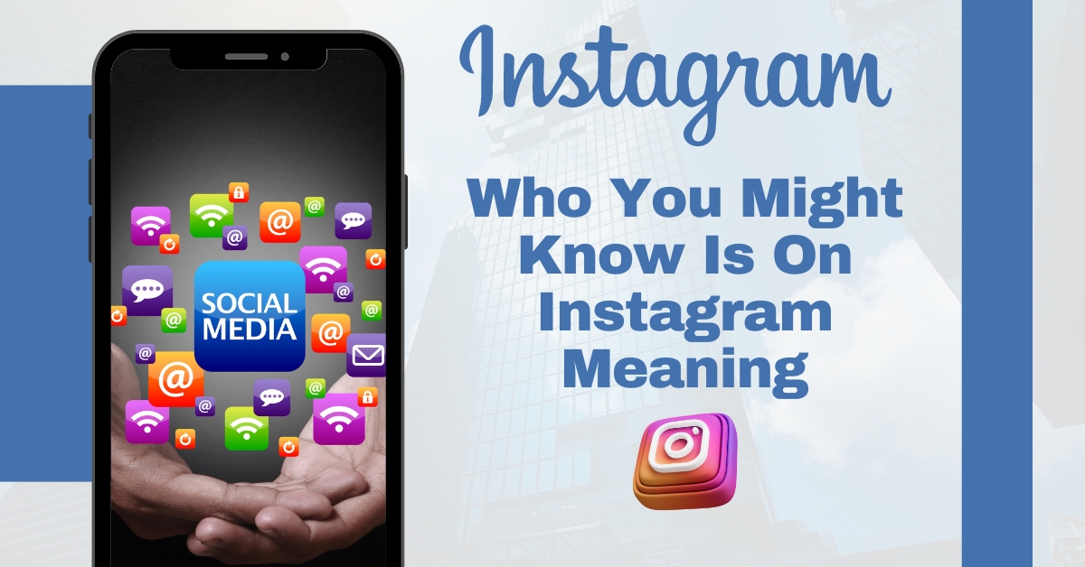 The Inner Workings of 'Who You Might Know is on Instagram meaning': Unraveling the Mystery